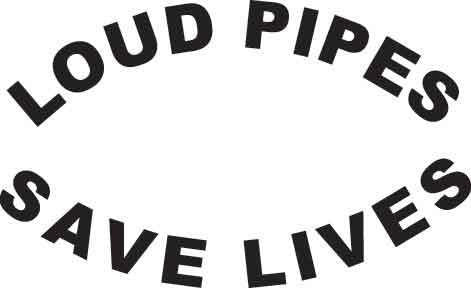 Loud Pipes Save Lives Decal