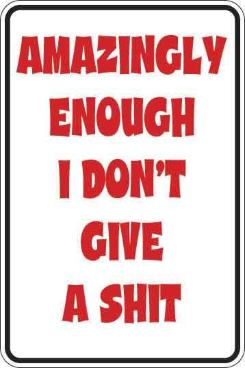 Amazingly Enough I Don't Give A Shit Sign Decal