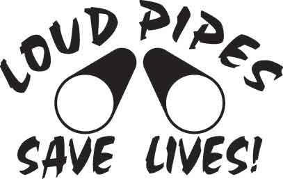 Loud Pipes Save Lives Decal 1