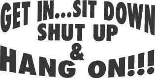 Get In Sit Down Shut Up & Hang On Decal