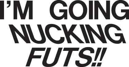 I'm Going Nucking Futs Decal