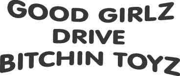 Good Girlz Drive Bitchin Toyz Decal