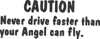 Caution Never Drive Faster Than Your Angel Can Fly Decal
